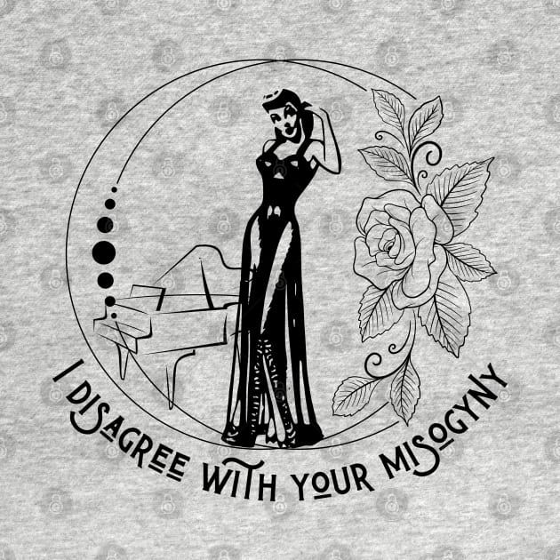 I Disagree With Your Misogyny - Vintage Feminism by TopKnotDesign